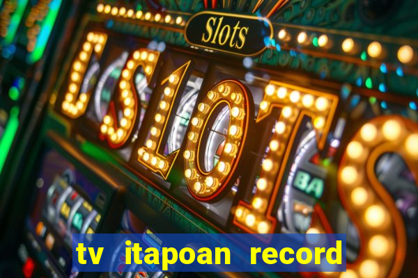 tv itapoan record bahia ao vivo online